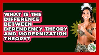 What Is The Difference Between Dependency Theory And Modernization Theory?