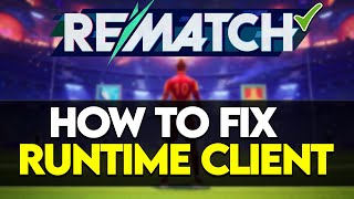 Rematch Fix Runtime Client Error ✅ | Solve Rematch Game Crash & Launch Issues Fast