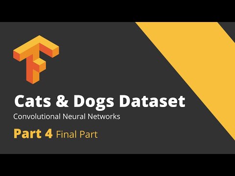 Cats and Dogs Deep Learning Classification using Tensorflow CNN || Fully Explained || Part 4