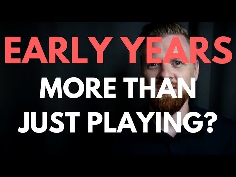 Is Early Years Education more than just playing?