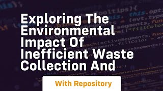 exploring the environmental impact of inefficient waste collection and