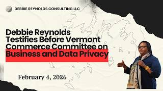 Debbie Reynolds Testimony on Business Risks and Data Privacy | Vermont Commerce | Feb 4, 2026