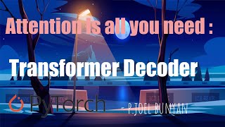 Transformer : Decoder | Attention is all you need | Natural Language processing | Joel Bunyan P.
