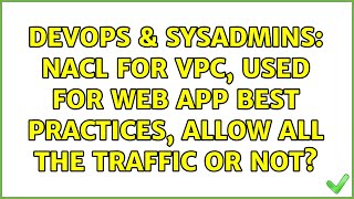 DevOps & SysAdmins: NACL for VPC, used for web app best practices, allow all the traffic or not?