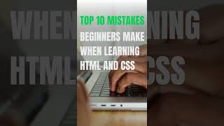 Top 10 Mistakes Beginners Make When Learning HTML and CSS  #coding