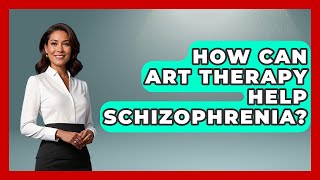 How Can Art Therapy Help Schizophrenia? - Schizophrenia Support Network