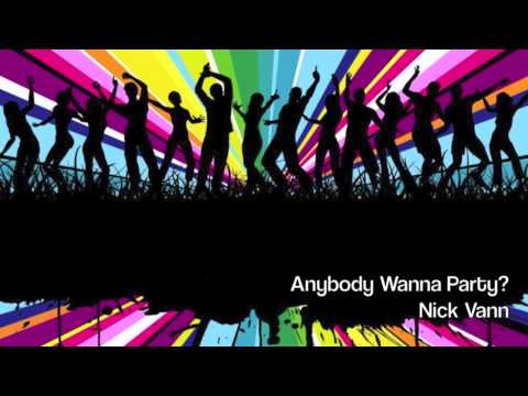Anybody Wanna Party? Nick Vann 2013