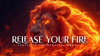 Release Your Fire : Powerful Prophetic Worship Music