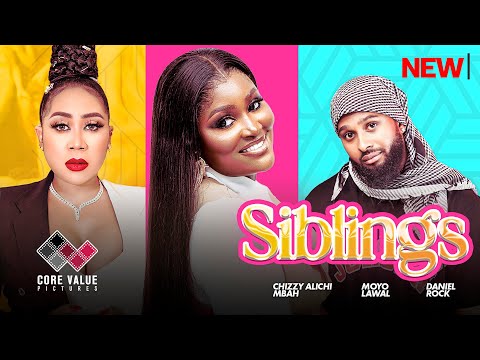 SIBLINGS - Chizzy Alichi-Mbah, Daniel Rocky, Moyo Lawal, 2024 Latest Nigerian Movies