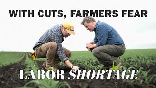 With cuts, farmers fear labor shortage
