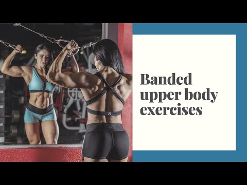 Banded upper body exercises