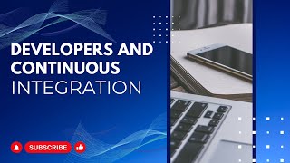 Developers and Continuous Integration/Continuous Deployment (CI/CD)