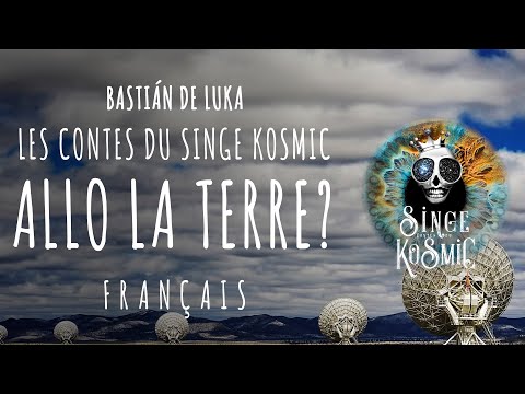 ALLO LA TERRE ? Seuls dans l'Univers, Very Large Array, Contes du Singe Kosmic, Bastián de Luka