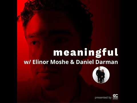 The Meaningful Podcast #62 – Elinor Moshe & Daniel Darman