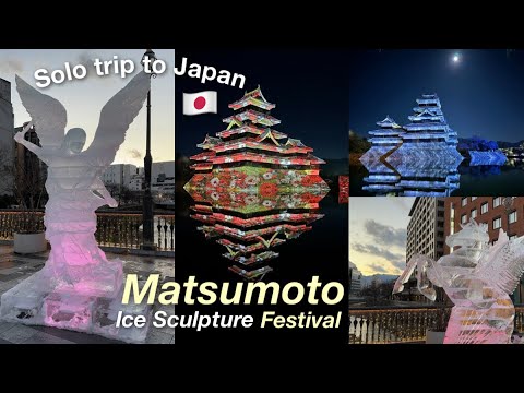 Solo Travel to Japan | Matsumoto Ice Sculpture Festival, Castle Night Illumination | Nagano ☃️🇯🇵