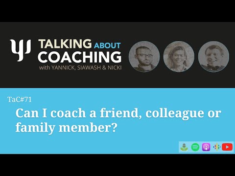 Can I coach a friend, colleague or family member? Talking About Coaching - Episode 71
