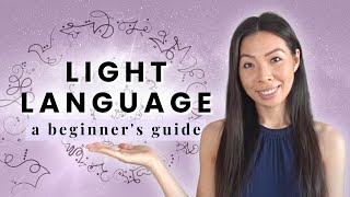 LIGHT LANGUAGE 101: What Is It, How to Understand It & More