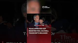 Texas Approves GOP Redistricting; Maxwell Transcripts Released #politics