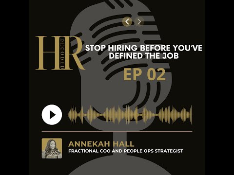 Episode 2: Stop Hiring Before You’ve Defined the Job | HR Decoded with Annekah Hall