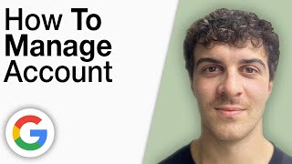 How To Manage Google Account [2025 Full Guide]