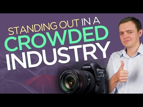 Standing Out in a Crowded & Competitive Industry (Like Photography)