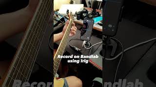 Record on Bandlab using IRIG #acousticguitar #share #shorts #irig #bandlab