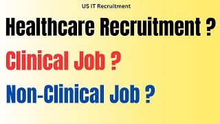 What is healthcare recruitment? | Type of Healthcare in US Staffing| Clinical and Non-Clinical Job