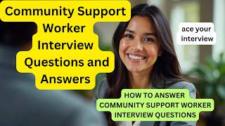 Community Support Worker Interview Questions and Answers (Pass Your Interview)