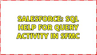 Salesforce: SQL help for Query Activity in SFMC