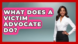 What Does A Victim Advocate Do? - Jail & Prison Insider