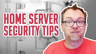 Self-Hosting & Home Server Security Tips