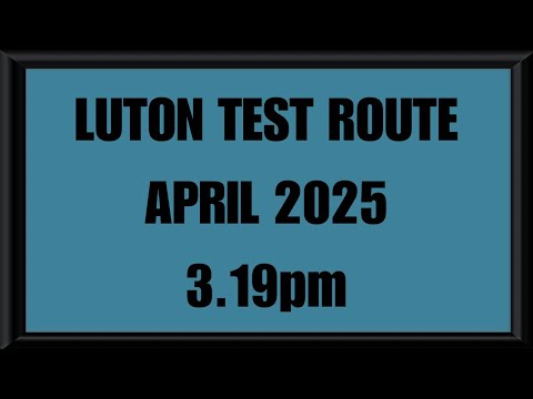 LUTON TEST ROUTE | DRIVING TEST | LEARN TO DRIVE - 3.19pm APRIL 2025