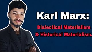 Karl Marx: Dialectical Materialism & Historical Materialism 