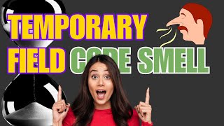 Temporary Field Code Smell is SILENTLY DESTROYING Your Project!