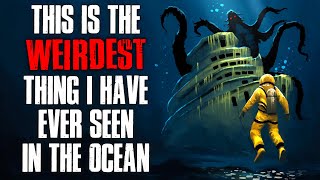 "This Is the Weirdest Thing I Have Ever Seen in the Ocean" Creepypasta