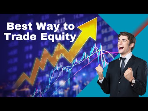 Best Way to Trade Equity