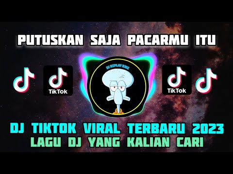 DJ PUTUSKAN SAJA PACARMU ITU VIRAL TIK TOK TERBARU 2023!!