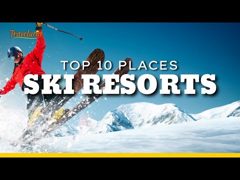 Top 10 Ski Resorts on Every Skier's Bucket List