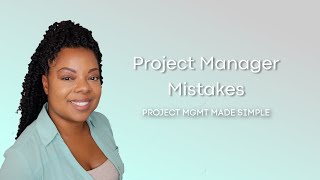 Project Manager Mistakes and How to Resolve Them