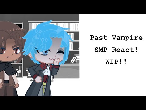Past Vampire SMP react! (WIP)