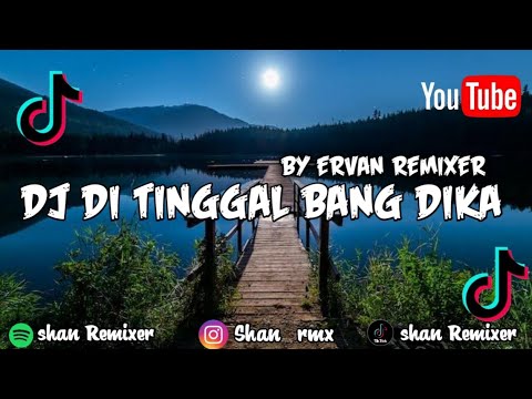 DJ DI TINGGAL BANG DIKA 🎶🎶 || ERVAN REMIXER || Viral 💯