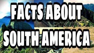 Facts About South America