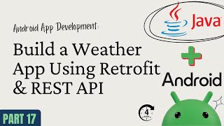 Android App Development with Java – Part 17: Build a Weather App Using Retrofit & REST API