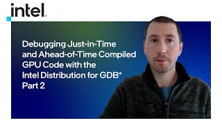 Debugging Just-in-Time and Ahead-of-Time Compiled GPU Code | Part 2 | Intel Software