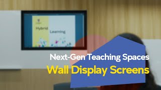 Next-Gen Teaching Spaces Tech - Wall Display Screens