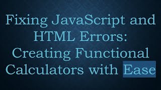 Fixing JavaScript and HTML Errors: Creating Functional Calculators with Ease