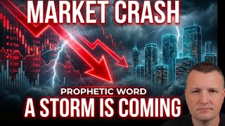 Market Crash! PROPHETIC WORD: A Storm Is Coming!