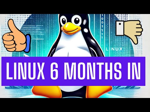 Linux 6 month update (Did I switch back?)