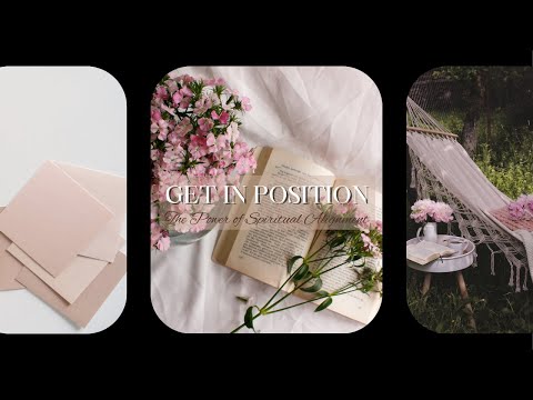 Pt. 1 Get in Position: The Power of Spiritual Alignment