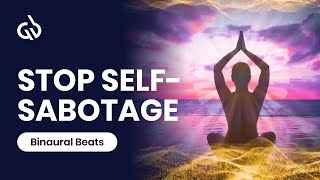 Stop Self Sabotaging Subliminal: Binaural Beats to Stop Self Sabotage